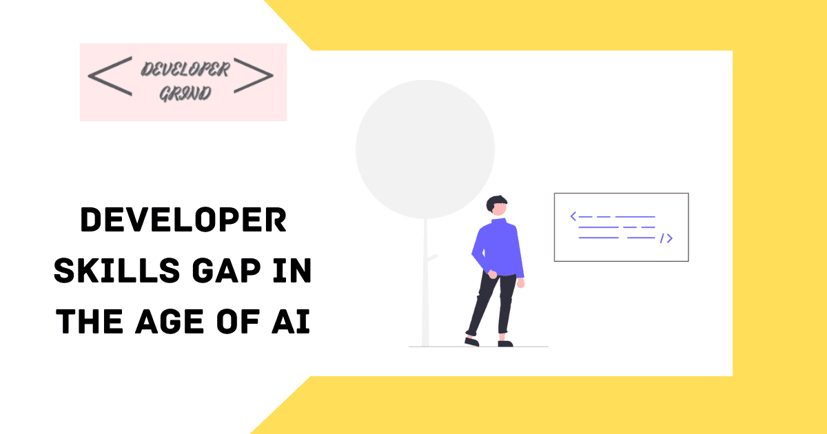 The Developer Skills gap in the age of AI